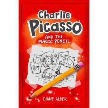Charlie Picasso: And the Magic Pencil