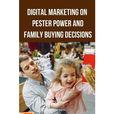 Digital Marketing on Pester Power and Family Buying Decisions