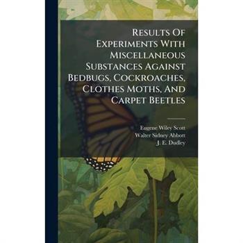 Results Of Experiments With Miscellaneous Substances Against Bedbugs, Cockroaches, Clothes Moths, And Carpet Beetles