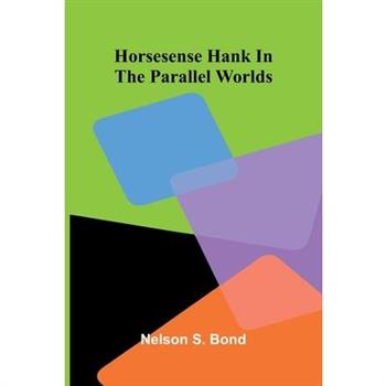 Horsesense Hank In The Parallel Worlds