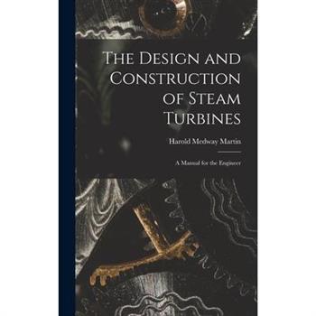 The Design and Construction of Steam Turbines