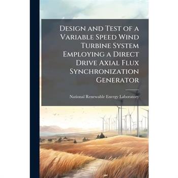 Design and Test of a Variable Speed Wind Turbine System Employing a Direct Drive Axial Flux Synchronization Generator