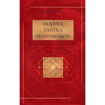 Modern Tantra Transmission Embodiment, Ecstasy, and Devotion