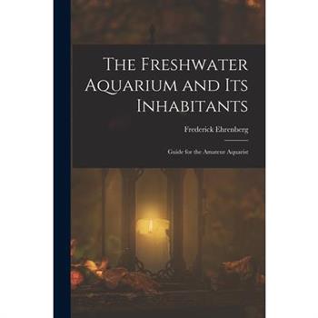 The Freshwater Aquarium and Its Inhabitants