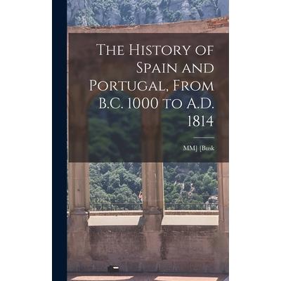 The History of Spain and Portugal, From B.C. 1000 to A.D. 1814