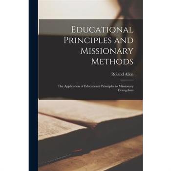 Educational Principles and Missionary Methods; the Application of Educational Principles to Missionary Evangelism