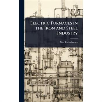 Electric Furnaces in the Iron and Steel Industry