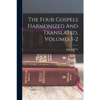 The Four Gospels Harmonized And Translated, Volumes 1-2
