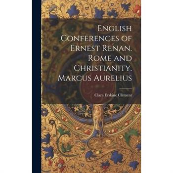 English Conferences of Ernest Renan. Rome and Christianity. Marcus Aurelius