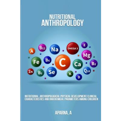 Nutritional Anthropological Physical Development Clinical Characteristics and Biochemical Parameters Among Children