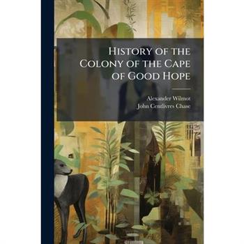 History of the Colony of the Cape of Good Hope