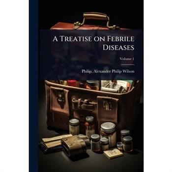 A Treatise on Febrile Diseases