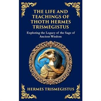The Life and Teachings of Thoth Hermes Trismegistus