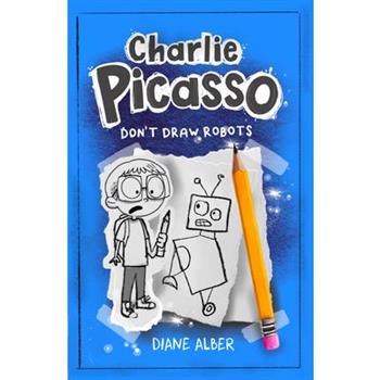 Charlie Picasso: Don't Draw Robots