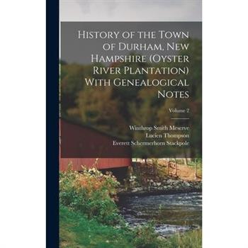 History of the Town of Durham, New Hampshire (Oyster River Plantation) With Genealogical Notes; Volume 2