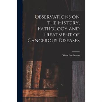 Observations on the History, Pathology and Treatment of Cancerous Diseases