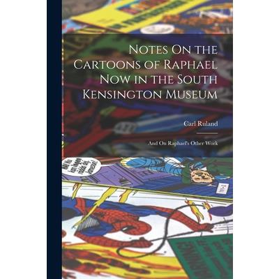 Notes On the Cartoons of Raphael Now in the South Kensington Museum