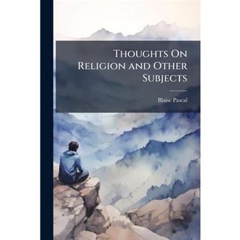 Thoughts On Religion and Other Subjects