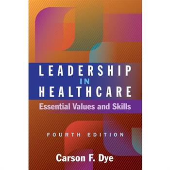 Leadership in Healthcare: Essential Values and Skills, Fourth Edition