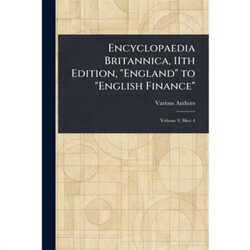 Encyclopaedia Britannica, 11th Edition, "England" to "English Finance"