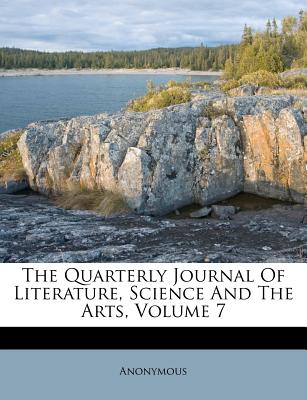The Quarterly Journal of Literature, Science and the Arts, Volume 7