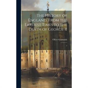 The History of England, From the Earliest Times to the Death of George II