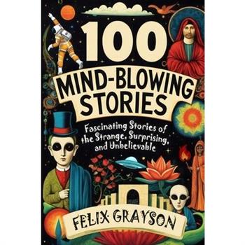 100 Mind-Blowing Stories