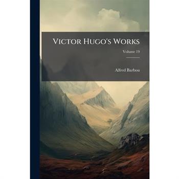 Victor Hugo’s Works Volume 19