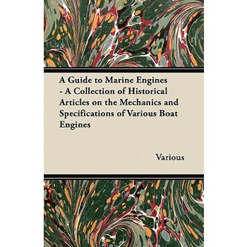 A Guide to Marine Engines - A Collection of Historical Articles on the Mechanics and Specifications of Various Boat Engines