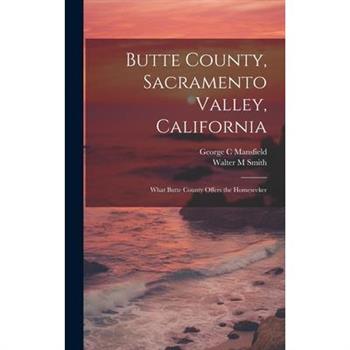 Butte County, Sacramento Valley, California; What Butte County Offers the Homeseeker