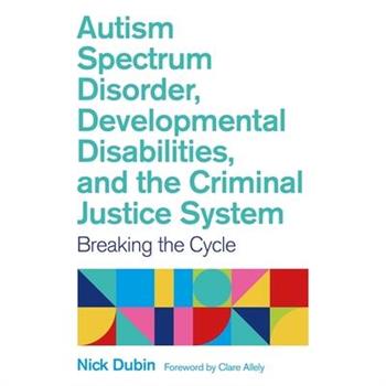 Autism Spectrum Disorder, Developmental Disabilities, and the Criminal Justice System