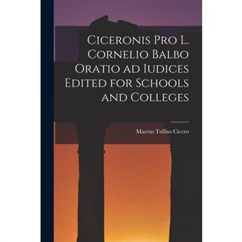 Ciceronis Pro L. Cornelio Balbo Oratio ad Iudices Edited for Schools and Colleges