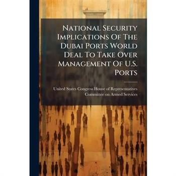 National Security Implications Of The Dubai Ports World Deal To Take Over Management Of U.S. Ports