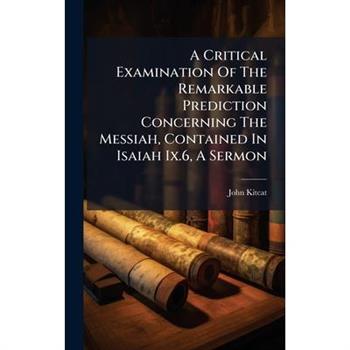 A Critical Examination Of The Remarkable Prediction Concerning The Messiah, Contained In Isaiah Ix.6, A Sermon