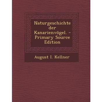 Naturgeschichte Der Kanarienvogel.