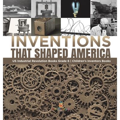 Inventions That Shaped America US Industrial Revolution Books Grade 6 Children's Inventors Books