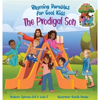 The Prodigal Son (Rhyming Parables For Cool Kids) Book 1 - Each Time you Make a Mistake Run to Jesus!