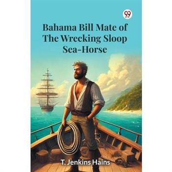 Bahama Bill Mate Of The Wrecking Sloop Sea-Horse