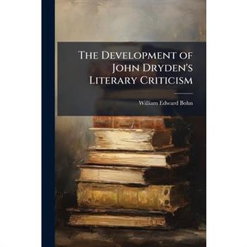 The Development of John Dryden’s Literary Criticism
