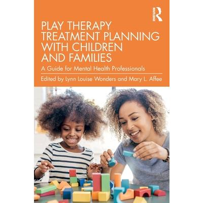 Play Therapy Treatment Planning with Children and Families Play Therapy Treatment Planning with Children and Families