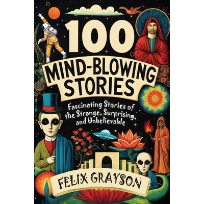 100 Mind-Blowing Stories 100 Mind-Blowing Stories