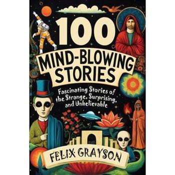 100 Mind-Blowing Stories 100 Mind-Blowing Stories