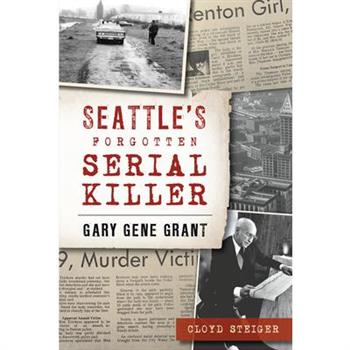 Seattle’s Forgotten Serial Killer