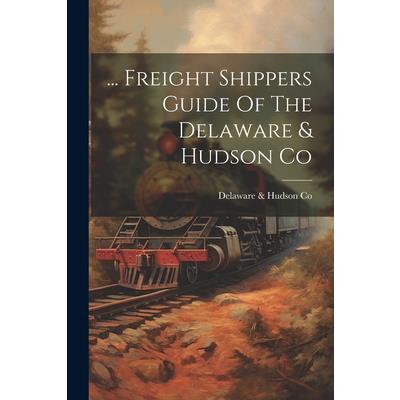 ... Freight Shippers Guide Of The Delaware & Hudson Co