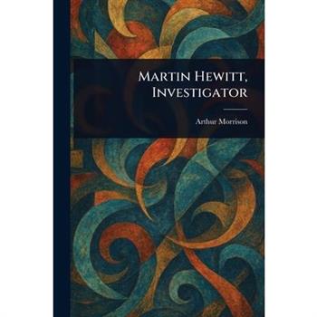 Martin Hewitt, Investigator
