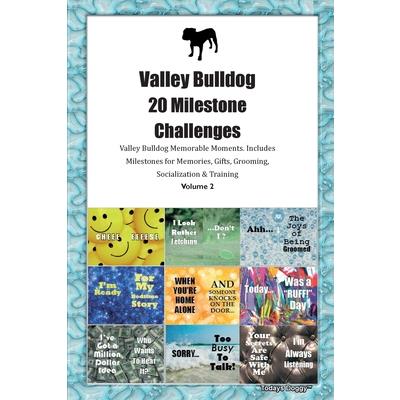 Valley Bulldog 20 Milestone Challenges Valley Bulldog Memorable Moments. Includes Milestones for Memories, Gifts, Grooming, Socialization & Training Volume 2