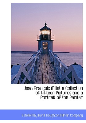 Jean Fran OIS Millet a Collection of Fifteen Pictures and a Portrait of the Painter
