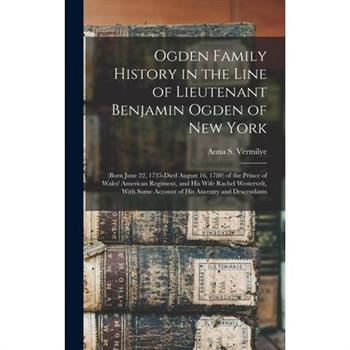 Ogden Family History in the Line of Lieutenant Benjamin Ogden of New York
