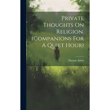 Private Thoughts On Religion. (companions For A Quiet Hour)