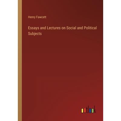 Essays and Lectures on Social and Political Subjects